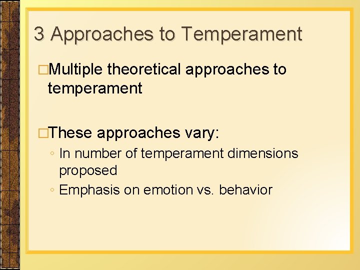 3 Approaches to Temperament �Multiple theoretical approaches to temperament �These approaches vary: ◦ In