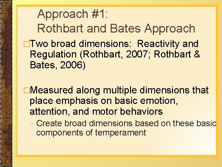 Approach #1: Rothbart and Bates Approach �Two broad dimensions: Reactivity and Regulation (Rothbart, 2007;