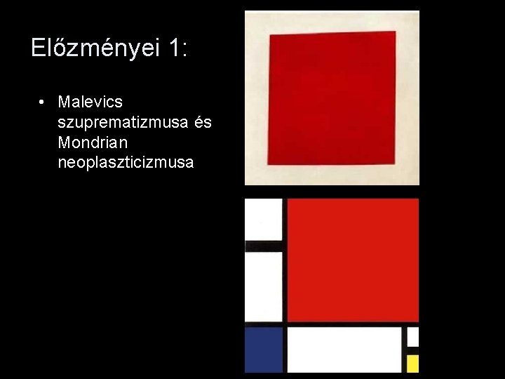 Előzményei 1: • Malevics szuprematizmusa és Mondrian neoplaszticizmusa 