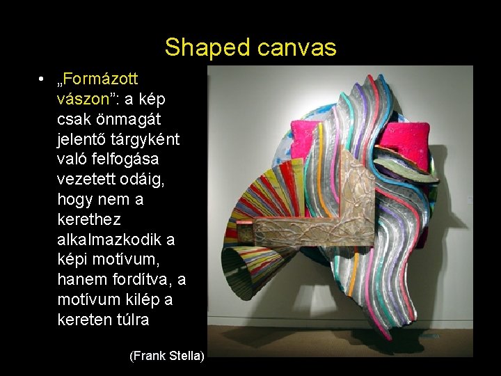 Shaped canvas • „Formázott vászon”: a kép csak önmagát jelentő tárgyként való felfogása vezetett