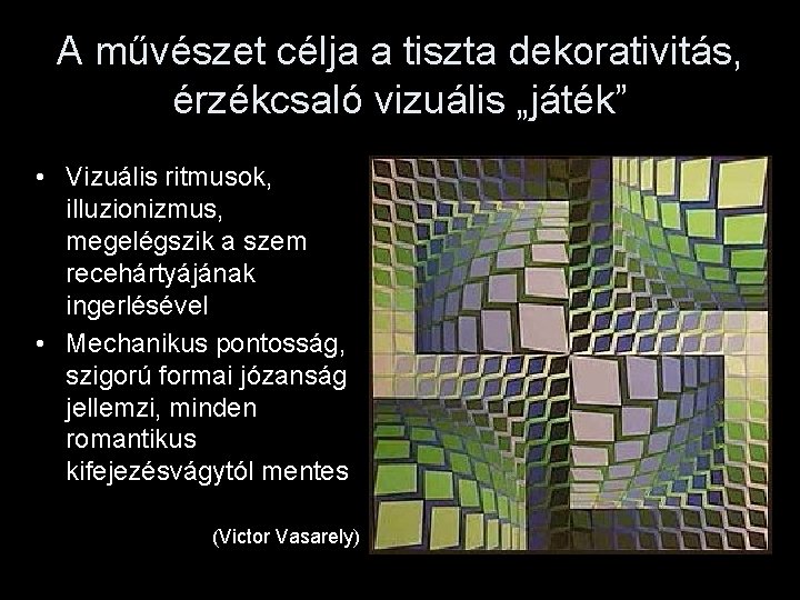 A művészet célja a tiszta dekorativitás, érzékcsaló vizuális „játék” • Vizuális ritmusok, illuzionizmus, megelégszik