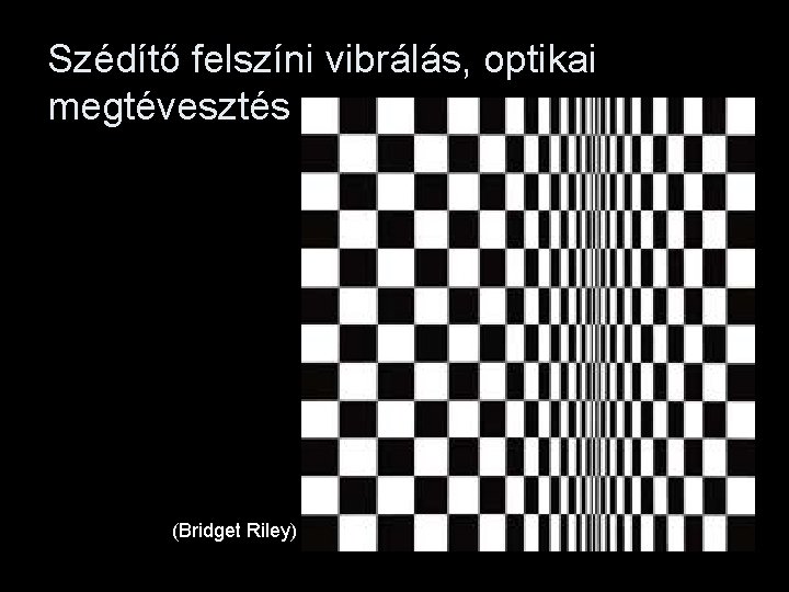 Szédítő felszíni vibrálás, optikai megtévesztés (Bridget Riley) 