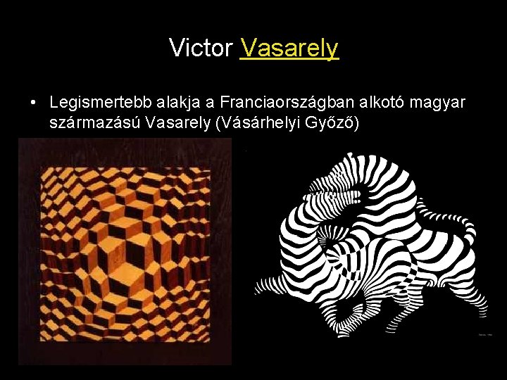 Victor Vasarely • Legismertebb alakja a Franciaországban alkotó magyar származású Vasarely (Vásárhelyi Győző) 