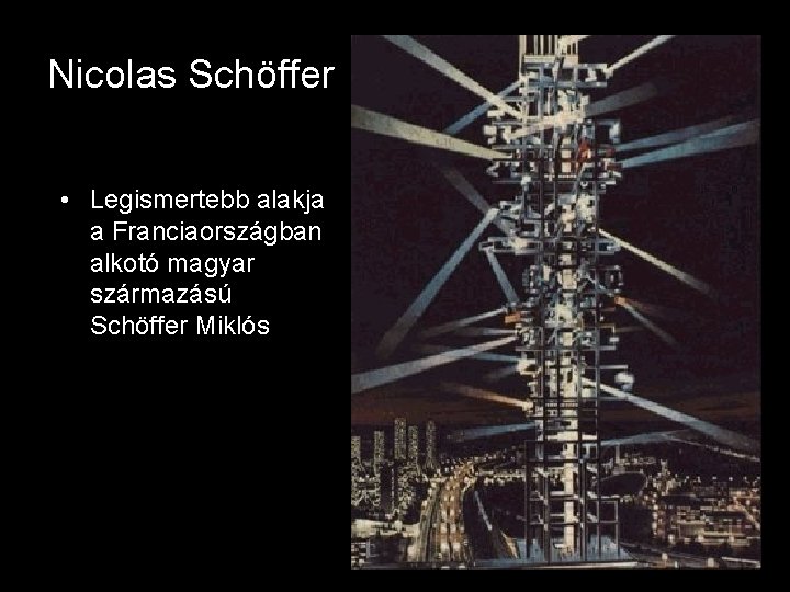 Nicolas Schöffer • Legismertebb alakja a Franciaországban alkotó magyar származású Schöffer Miklós 