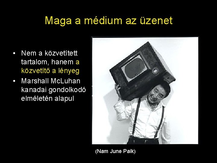 Maga a médium az üzenet • Nem a közvetített tartalom, hanem a közvetítő a Maga a médium az üzenet • Nem a közvetített tartalom, hanem a közvetítő a