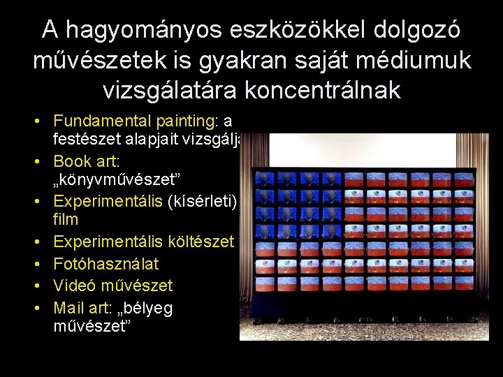 A hagyományos eszközökkel dolgozó művészetek is gyakran saját médiumuk vizsgálatára koncentrálnak • Fundamental painting: