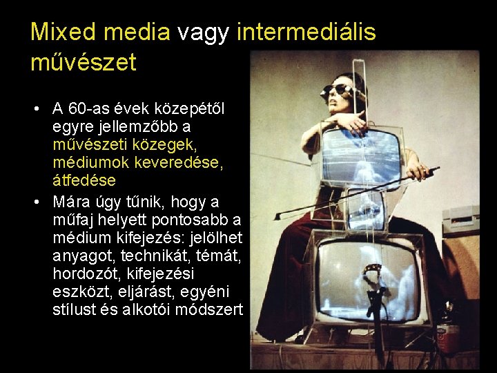 Mixed media vagy intermediális művészet • A 60 -as évek közepétől egyre jellemzőbb a