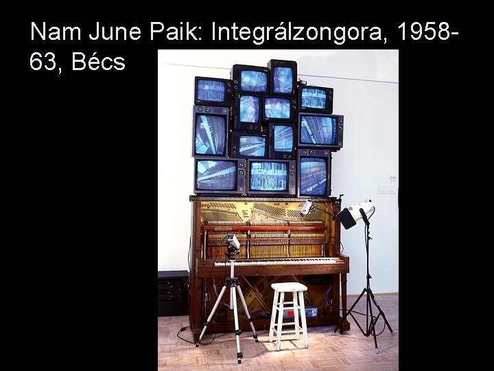 Nam June Paik: Integrálzongora, 195863, Bécs 