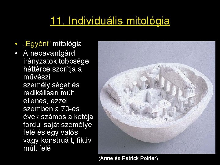 11. Individuális mitológia • „Egyéni” mitológia • A neoavantgárd irányzatok többsége háttérbe szorítja a