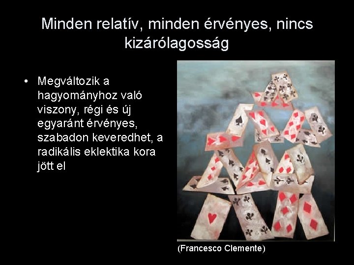 Minden relatív, minden érvényes, nincs kizárólagosság • Megváltozik a hagyományhoz való viszony, régi és