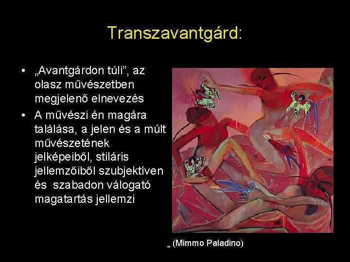 Transzavantgárd: • „Avantgárdon túli”, az olasz művészetben megjelenő elnevezés • A művészi én magára