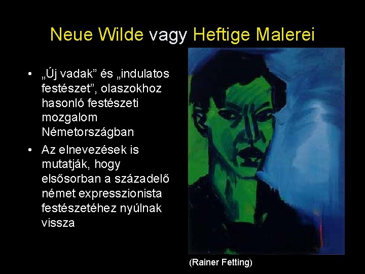 Neue Wilde vagy Heftige Malerei • „Új vadak” és „indulatos festészet”, olaszokhoz hasonló festészeti Neue Wilde vagy Heftige Malerei • „Új vadak” és „indulatos festészet”, olaszokhoz hasonló festészeti