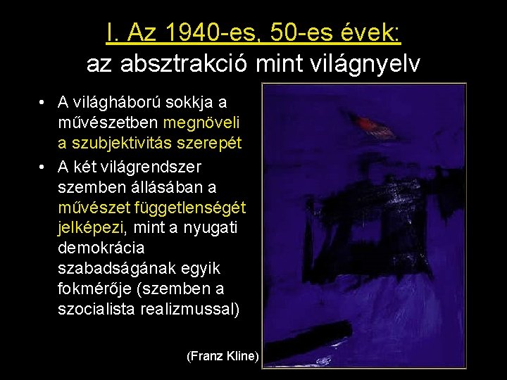 I. Az 1940 -es, 50 -es évek: az absztrakció mint világnyelv • A világháború