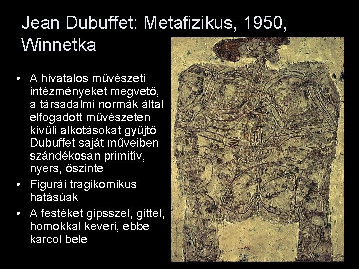 Jean Dubuffet: Metafizikus, 1950, Winnetka • A hivatalos művészeti intézményeket megvető, a társadalmi normák