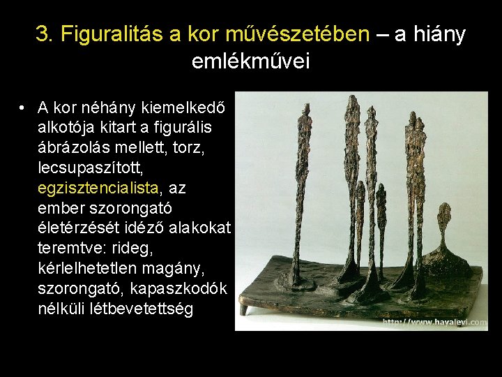 3. Figuralitás a kor művészetében – a hiány emlékművei • A kor néhány kiemelkedő 3. Figuralitás a kor művészetében – a hiány emlékművei • A kor néhány kiemelkedő