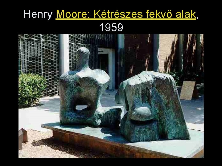 Henry Moore: Kétrészes fekvő alak, 1959 