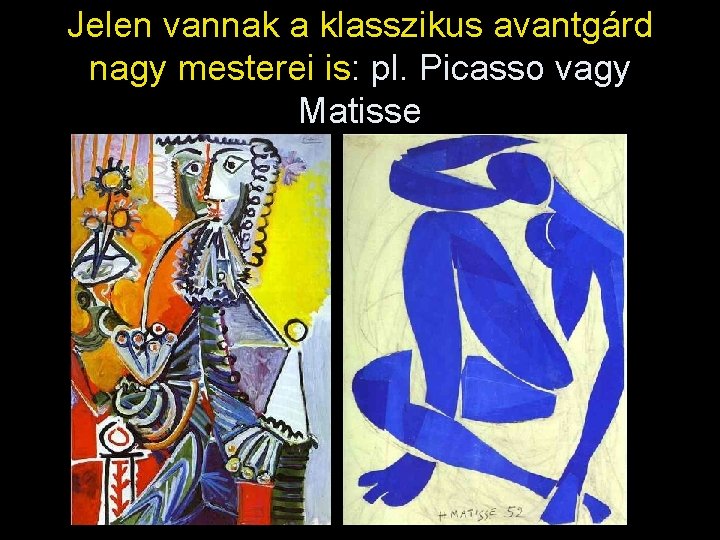 Jelen vannak a klasszikus avantgárd nagy mesterei is: pl. Picasso vagy Matisse 