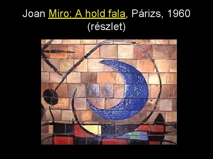 Joan Miro: A hold fala, Párizs, 1960 (részlet) 