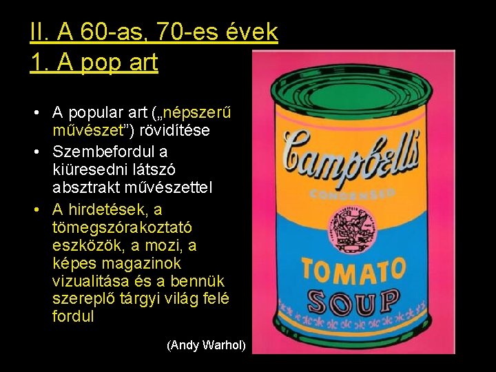 II. A 60 -as, 70 -es évek 1. A pop art • A popular