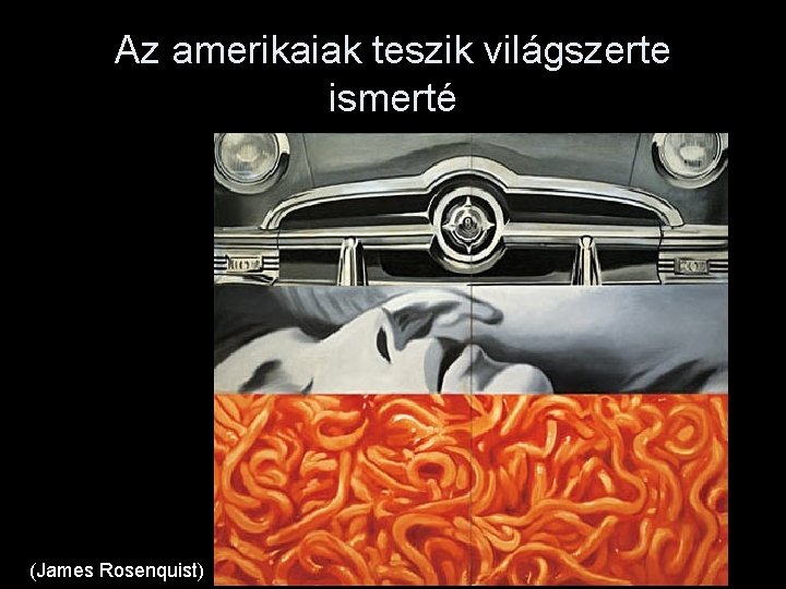 Az amerikaiak teszik világszerte ismerté (James Rosenquist) 