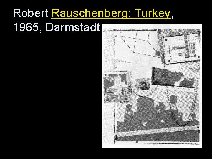 Robert Rauschenberg: Turkey, 1965, Darmstadt Robert Rauschenberg: Turkey, 1965, Darmstadt