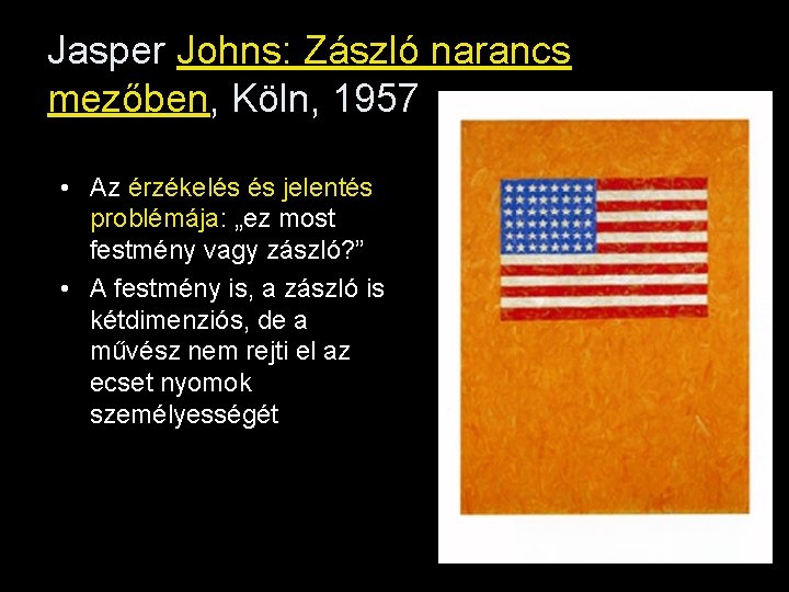 Jasper Johns: Zászló narancs mezőben, Köln, 1957 • Az érzékelés és jelentés problémája: „ez