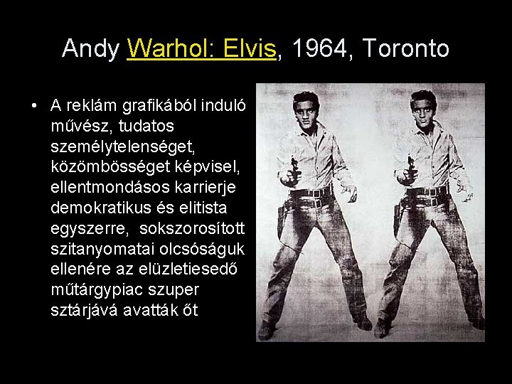 Andy Warhol: Elvis, 1964, Toronto • A reklám grafikából induló művész, tudatos személytelenséget, közömbösséget