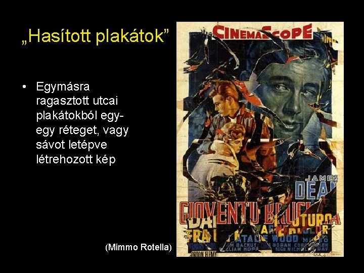 „Hasított plakátok” • Egymásra ragasztott utcai plakátokból egyegy réteget, vagy sávot letépve létrehozott kép