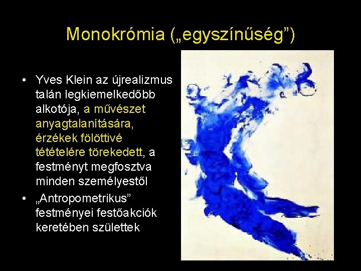 Monokrómia („egyszínűség”) • Yves Klein az újrealizmus talán legkiemelkedőbb alkotója, a művészet anyagtalanítására, érzékek Monokrómia („egyszínűség”) • Yves Klein az újrealizmus talán legkiemelkedőbb alkotója, a művészet anyagtalanítására, érzékek