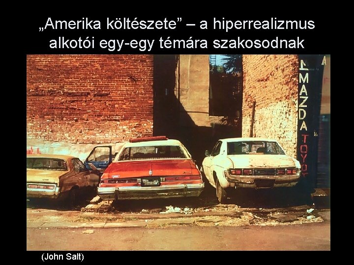 „Amerika költészete” – a hiperrealizmus alkotói egy-egy témára szakosodnak (John Salt) 