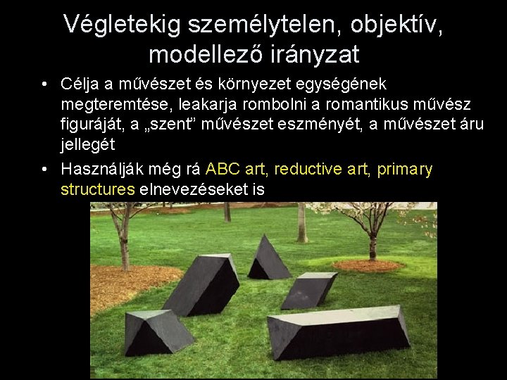 Végletekig személytelen, objektív, modellező irányzat • Célja a művészet és környezet egységének megteremtése, leakarja