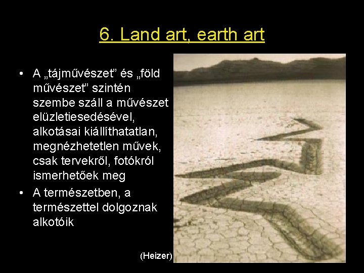 6. Land art, earth art • A „tájművészet” és „föld művészet” szintén szembe száll