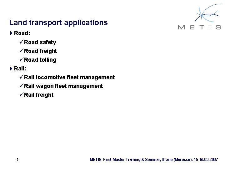 Land transport applications 4 Road: üRoad safety üRoad freight üRoad tolling 4 Rail: üRail