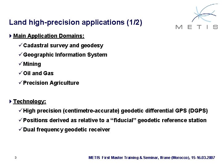 Land high-precision applications (1/2) 4 Main Application Domains: üCadastral survey and geodesy üGeographic Information