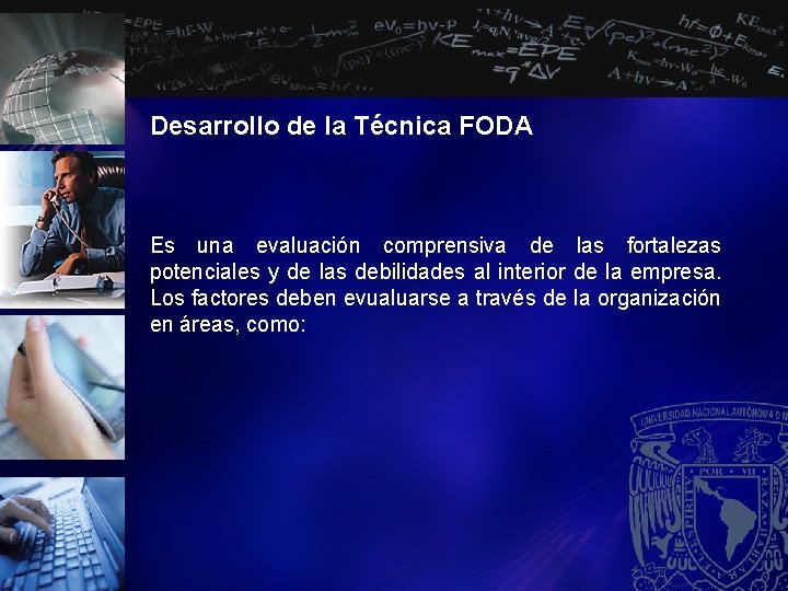 Desarrollo de la Técnica FODA Es una evaluación comprensiva de las fortalezas potenciales y