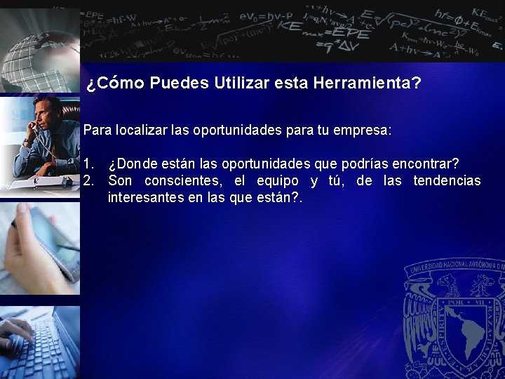 ¿Cómo Puedes Utilizar esta Herramienta? Para localizar las oportunidades para tu empresa: 1. ¿Donde