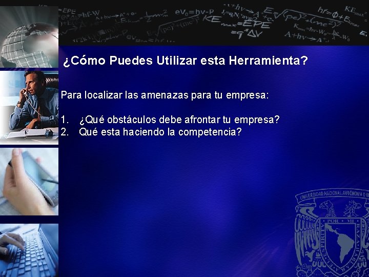 ¿Cómo Puedes Utilizar esta Herramienta? Para localizar las amenazas para tu empresa: 1. ¿Qué