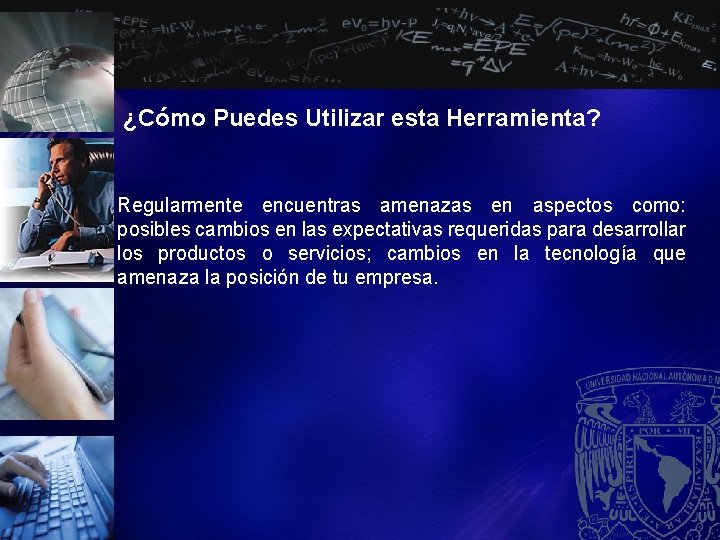 ¿Cómo Puedes Utilizar esta Herramienta? Regularmente encuentras amenazas en aspectos como: posibles cambios en