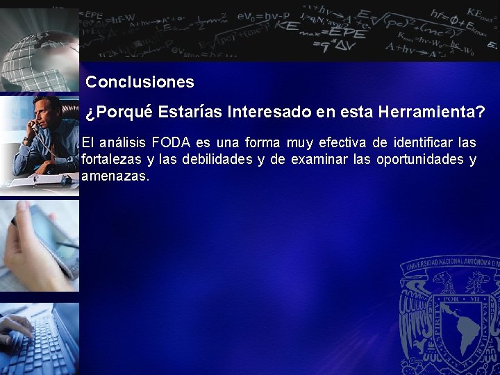 Conclusiones ¿Porqué Estarías Interesado en esta Herramienta? El análisis FODA es una forma muy