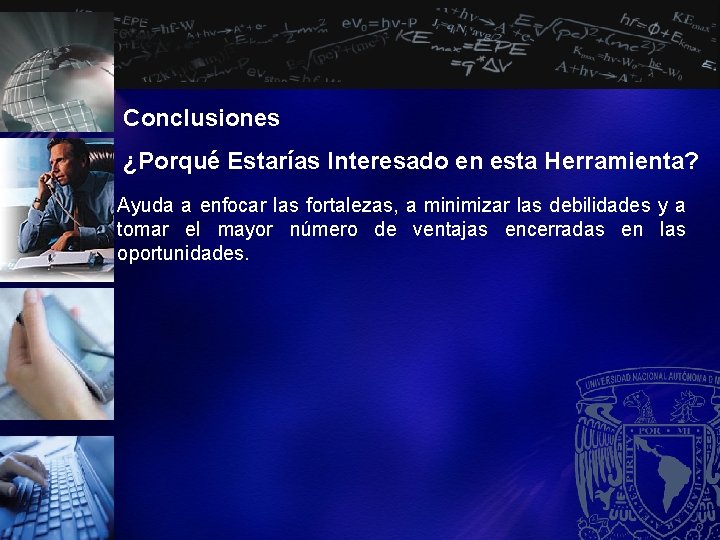 Conclusiones ¿Porqué Estarías Interesado en esta Herramienta? Ayuda a enfocar las fortalezas, a minimizar