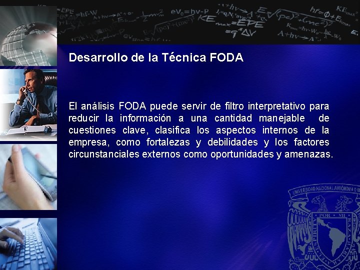 Desarrollo de la Técnica FODA El análisis FODA puede servir de filtro interpretativo para