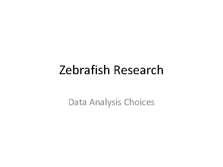 Zebrafish Research Data Analysis Choices 