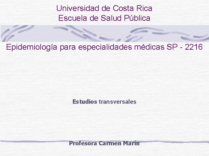 Universidad de Costa Rica Escuela de Salud Pública Epidemiología para especialidades médicas SP -