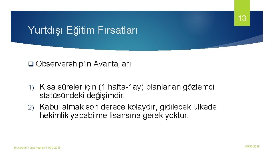 13 Yurtdışı Eğitim Fırsatları q Observership’in Avantajları Kısa süreler için (1 hafta-1 ay) planlanan