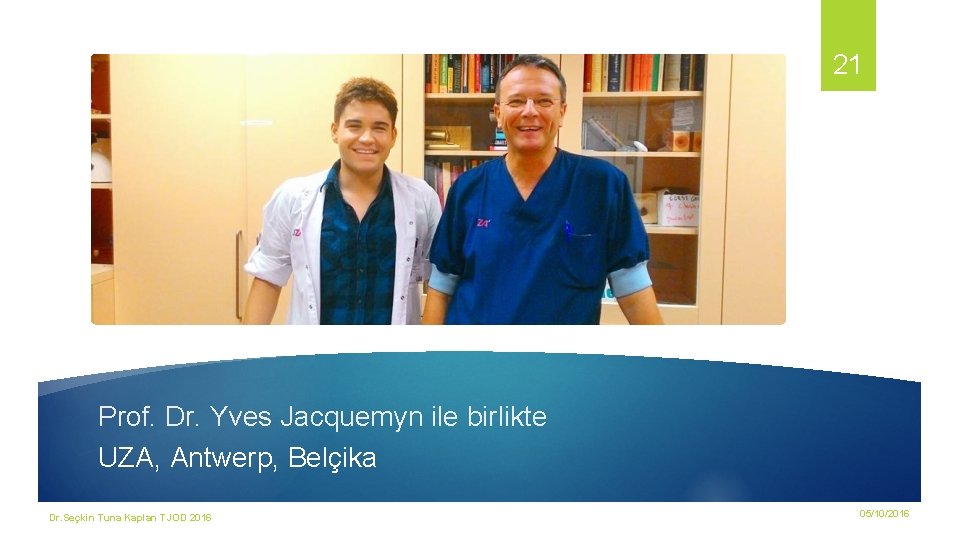 21 Prof. Dr. Yves Jacquemyn ile birlikte UZA, Antwerp, Belçika Dr. Seçkin Tuna Kaplan