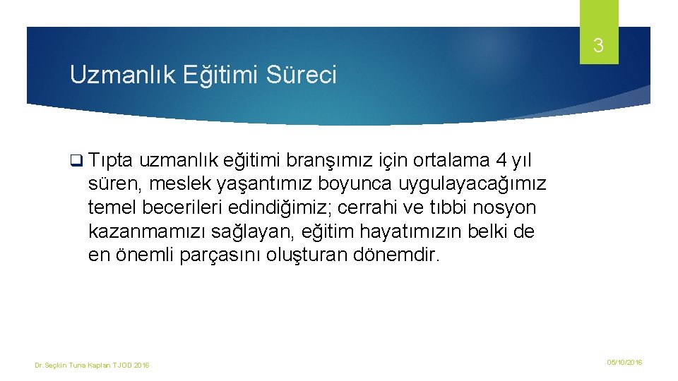 3 Uzmanlık Eğitimi Süreci q Tıpta uzmanlık eğitimi branşımız için ortalama 4 yıl süren, 3 Uzmanlık Eğitimi Süreci q Tıpta uzmanlık eğitimi branşımız için ortalama 4 yıl süren,