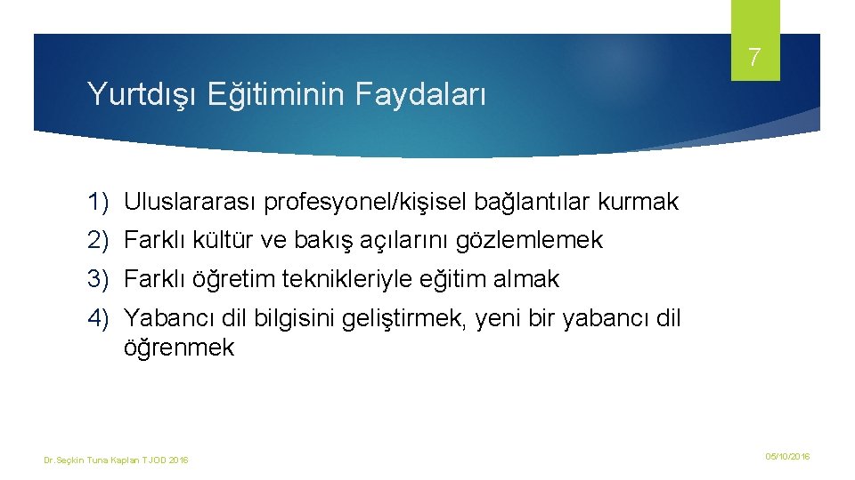 7 Yurtdışı Eğitiminin Faydaları 1) Uluslararası profesyonel/kişisel bağlantılar kurmak 2) Farklı kültür ve bakış