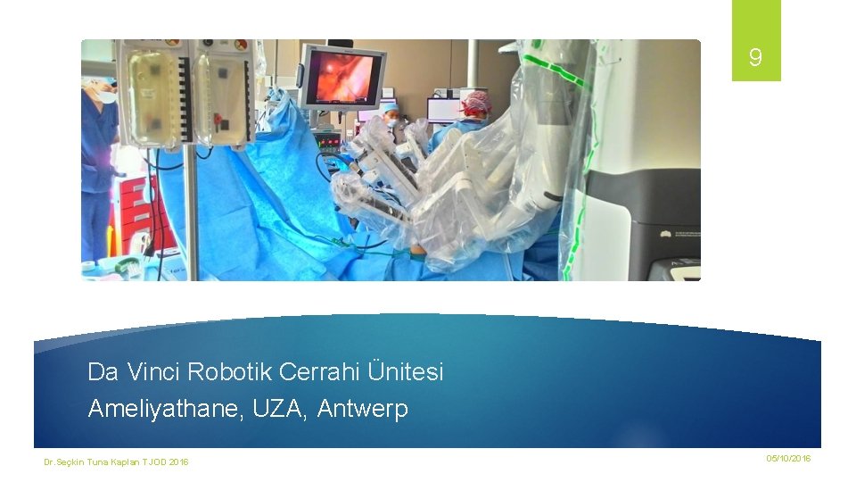 9 Da Vinci Robotik Cerrahi Ünitesi Ameliyathane, UZA, Antwerp Dr. Seçkin Tuna Kaplan TJOD