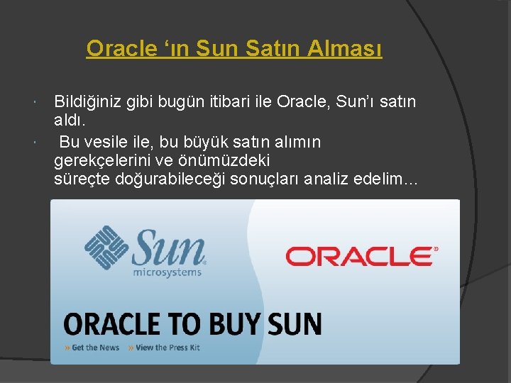 Oracle ‘ın Sun Satın Alması Bildiğiniz gibi bugün itibari ile Oracle, Sun’ı satın aldı.