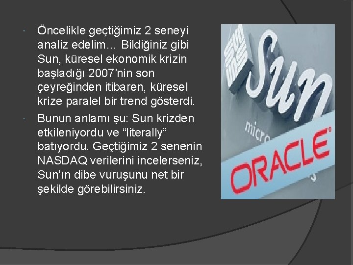 Öncelikle geçtiğimiz 2 seneyi analiz edelim… Bildiğiniz gibi Sun, küresel ekonomik krizin başladığı 2007′nin